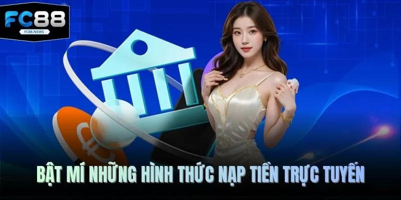 Gửi Tiền FC88 2 Bật mí những hình thức nạp tiền trực tuyến