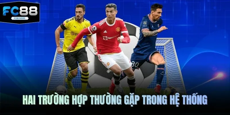 Kèo Malaysia - Hiểu Rõ Hình Thức Cá Cược Chỉ Trong 4 Phút 3 Hai trường hợp thường gặp trong hệ thống