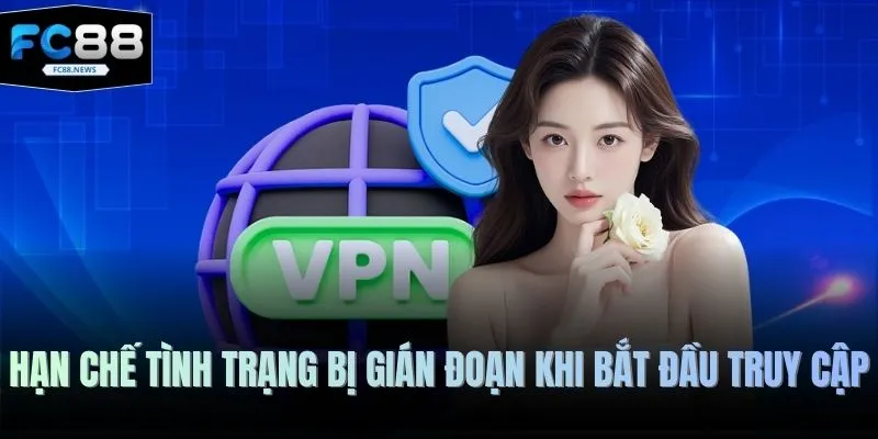 Đăng Nhập FC88 4 Hạn chế tình trạng bị gián đoạn khi bắt đầu truy cập