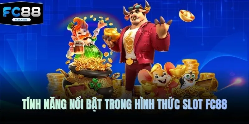 Nổ Hũ FC88 3 Tính năng nổi bật trong hình thức slot FC88